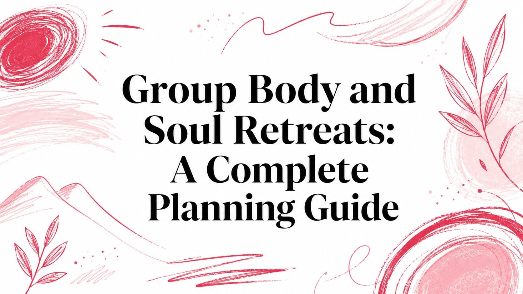 Group Body and Soul Retreats: A Complete Planning Guide