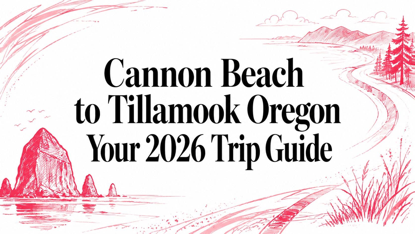 Cannon Beach to Tillamook Oregon Your 2026 Trip Guide