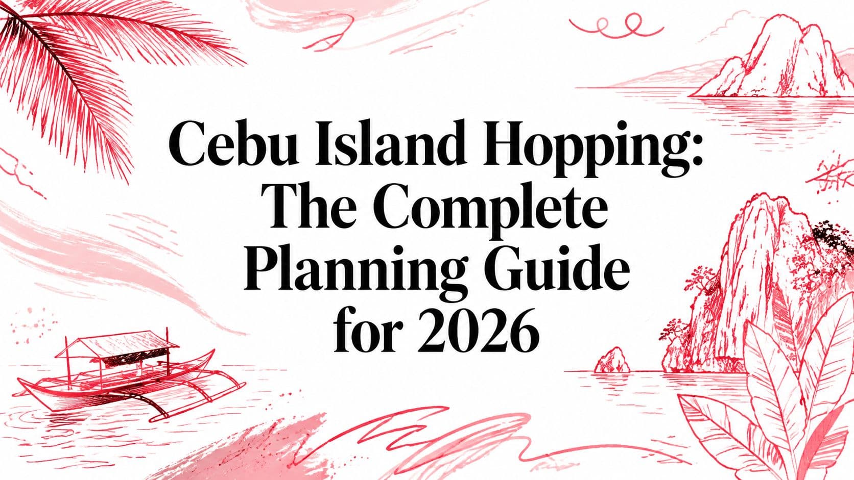 Cebu Island Hopping: The Complete Planning Guide for 2026