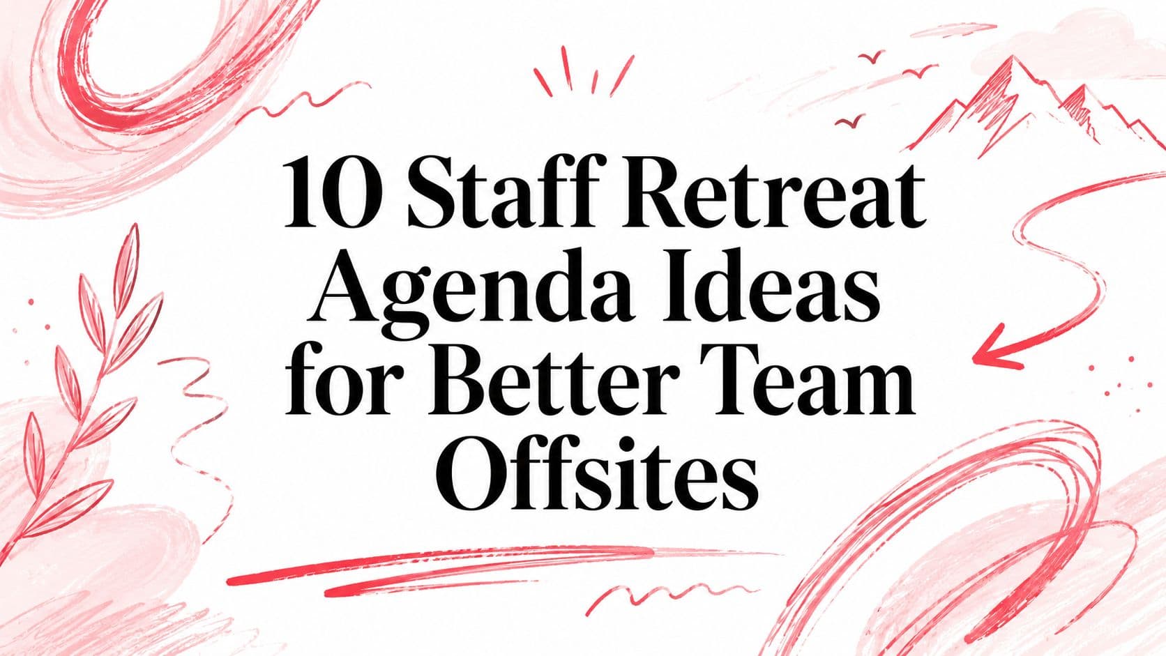 10 Staff Retreat Agenda Ideas for Better Team Offsites