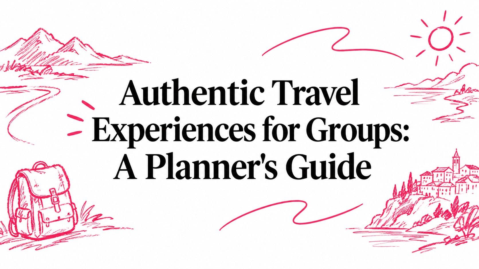 Authentic Travel Experiences for Groups: A Planner's Guide