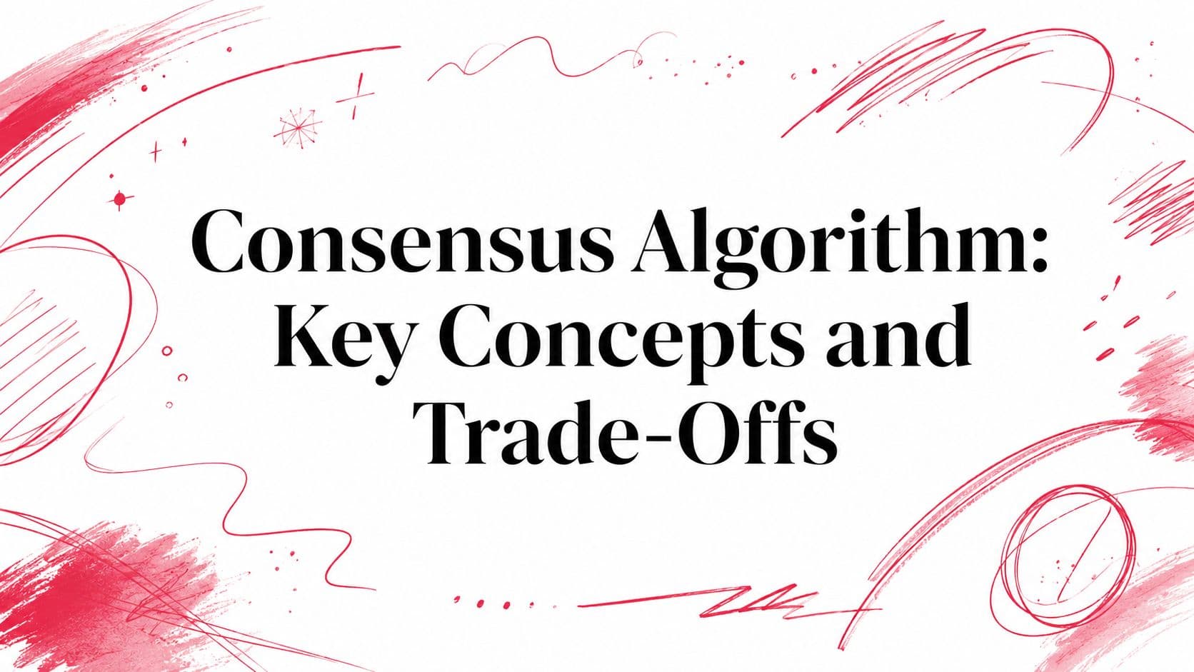 Consensus Algorithm: Key Concepts and Trade-Offs