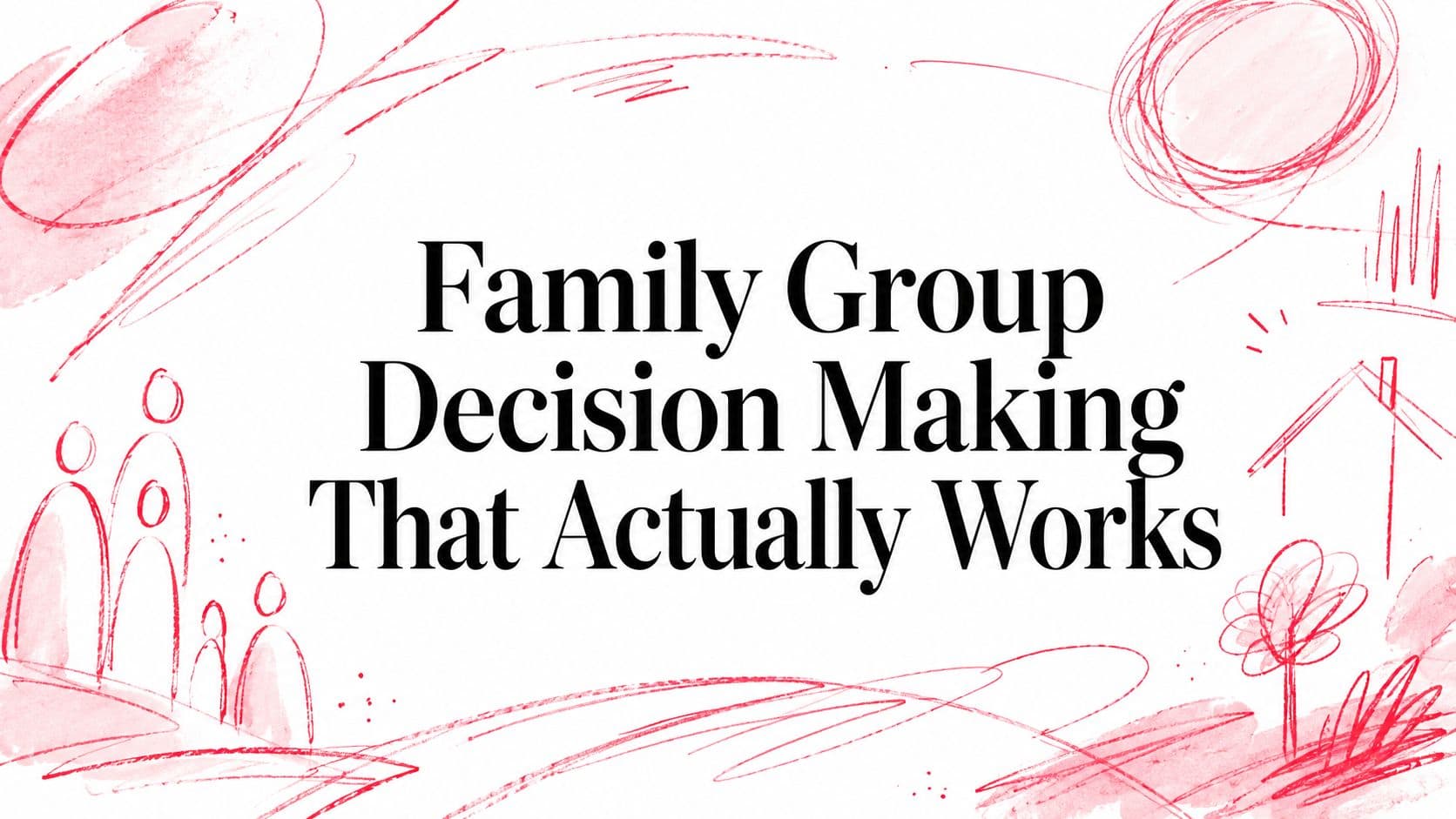 Family Group Decision Making That Actually Works
