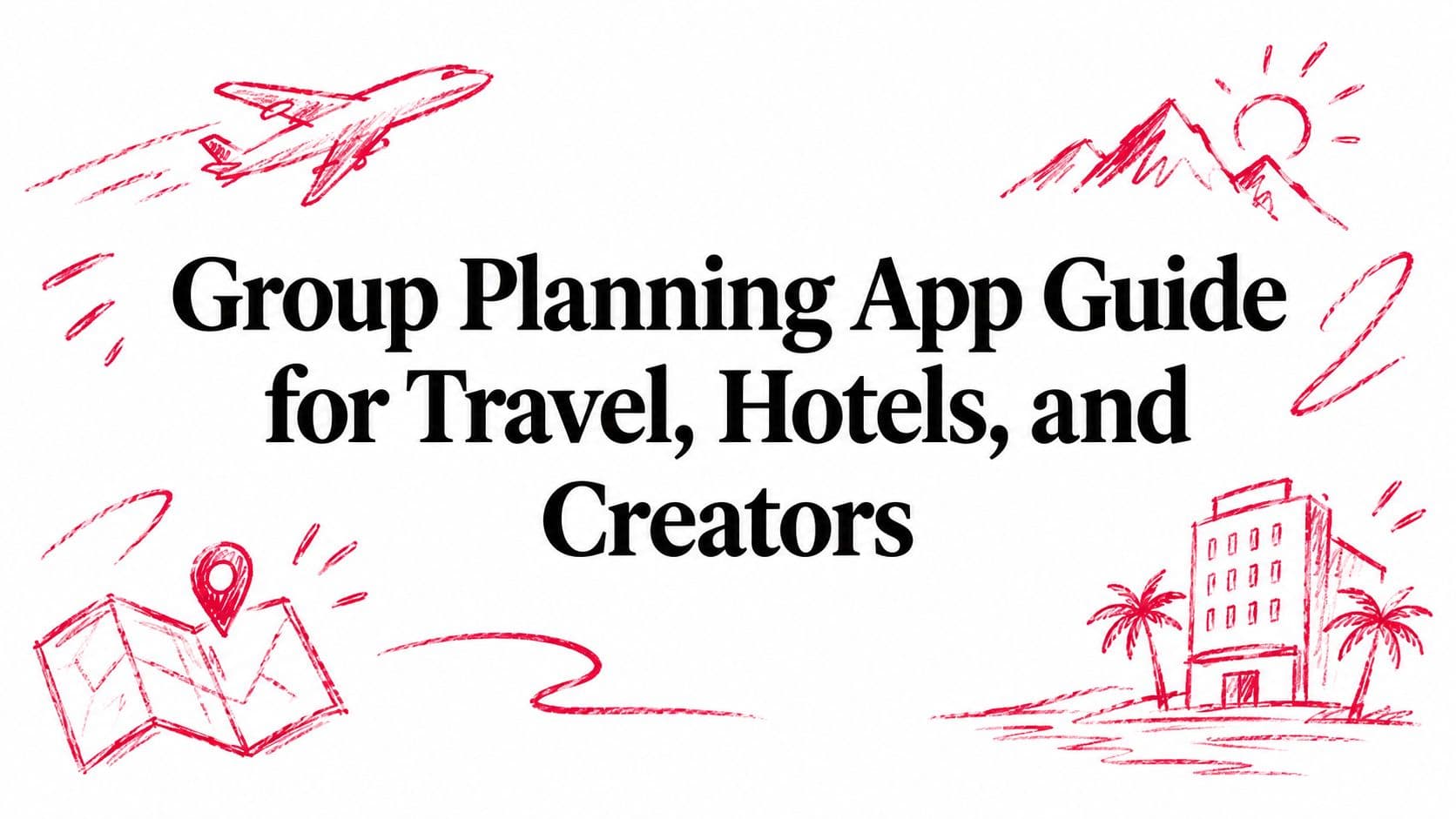 Group Planning App Guide for Travel, Hotels, and Creators