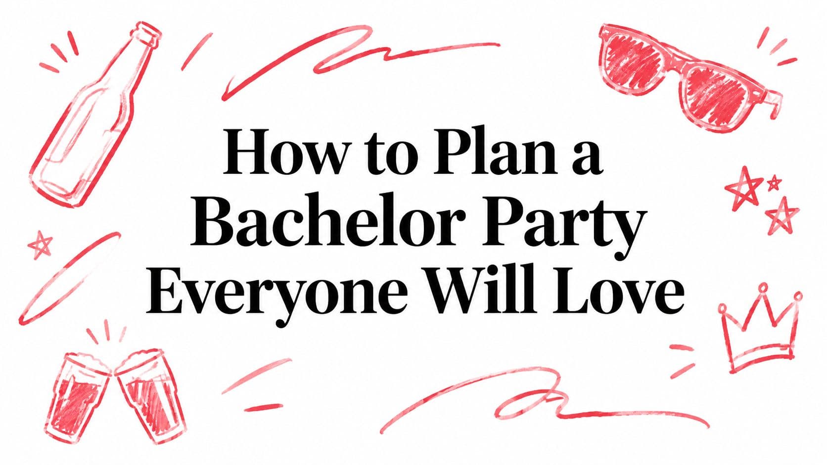 How to Plan a Bachelor Party Everyone Will Love