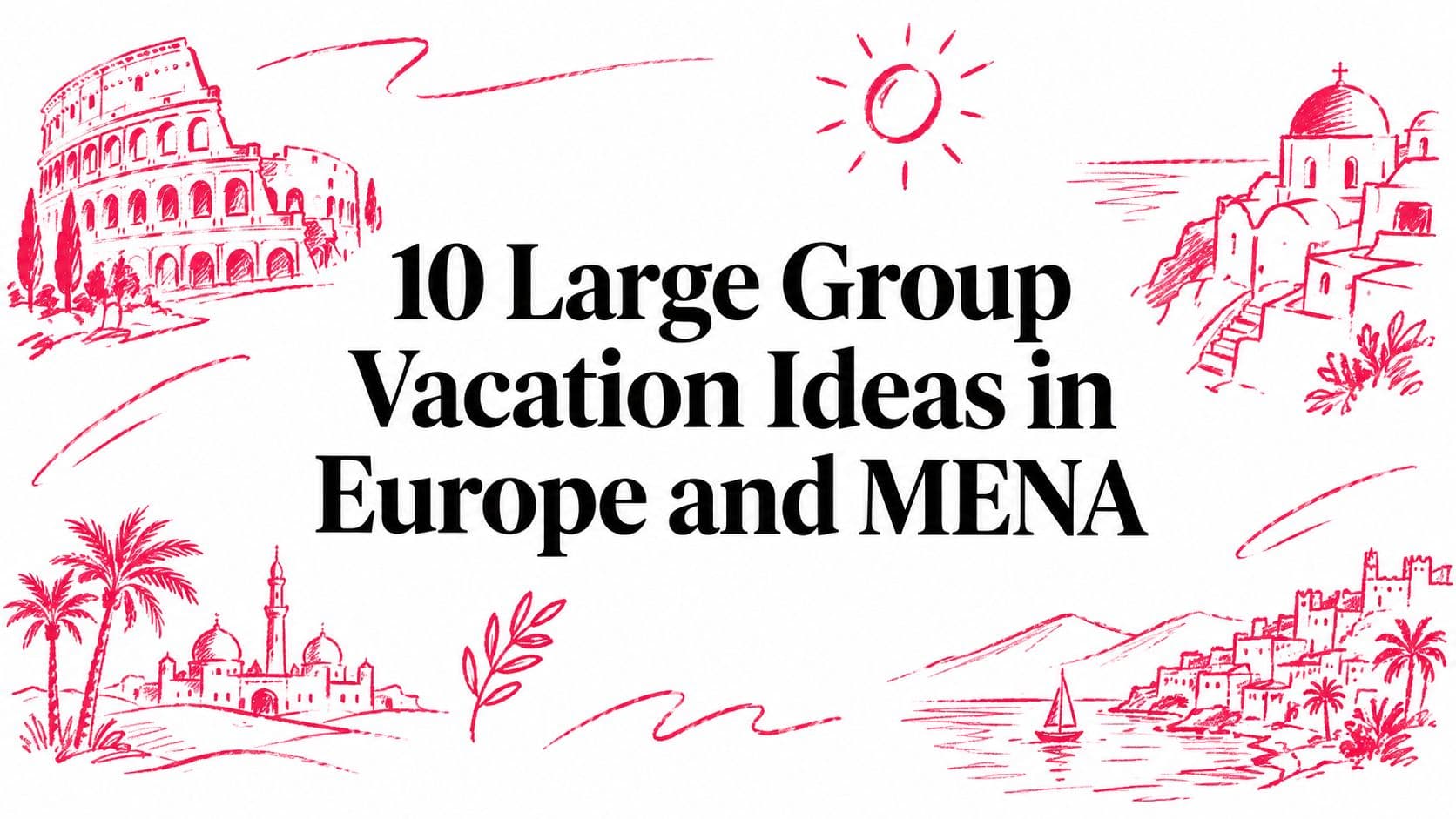 10 Large Group Vacation Ideas in Europe and MENA