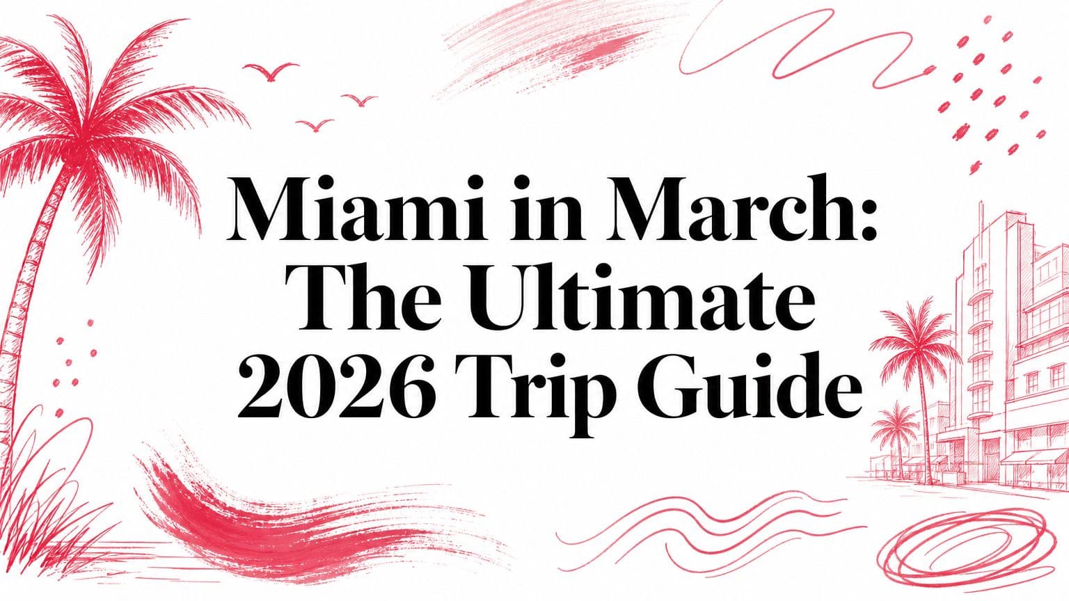 Miami in March: The Ultimate 2026 Trip Guide