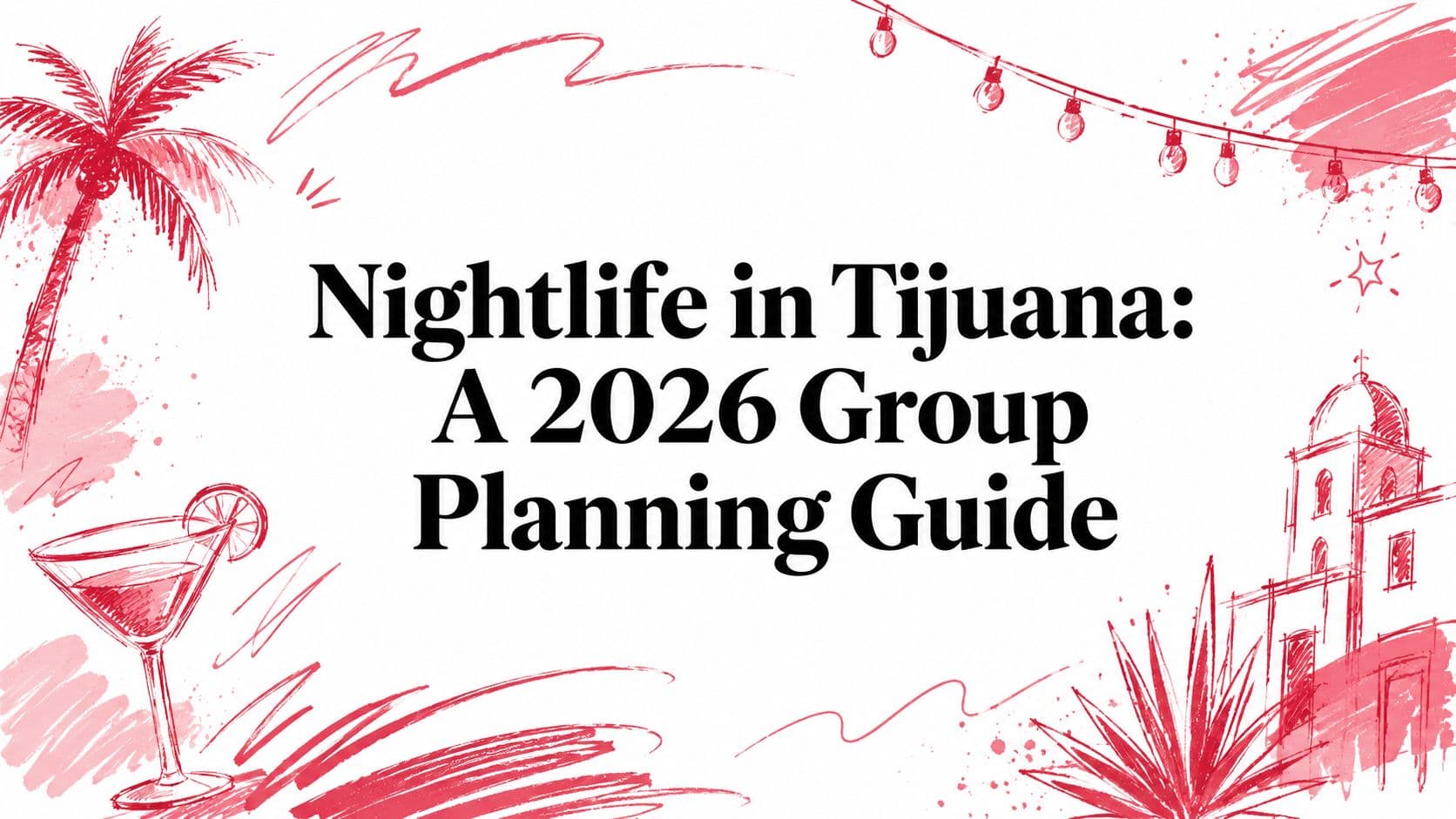 Nightlife in Tijuana: A 2026 Group Planning Guide