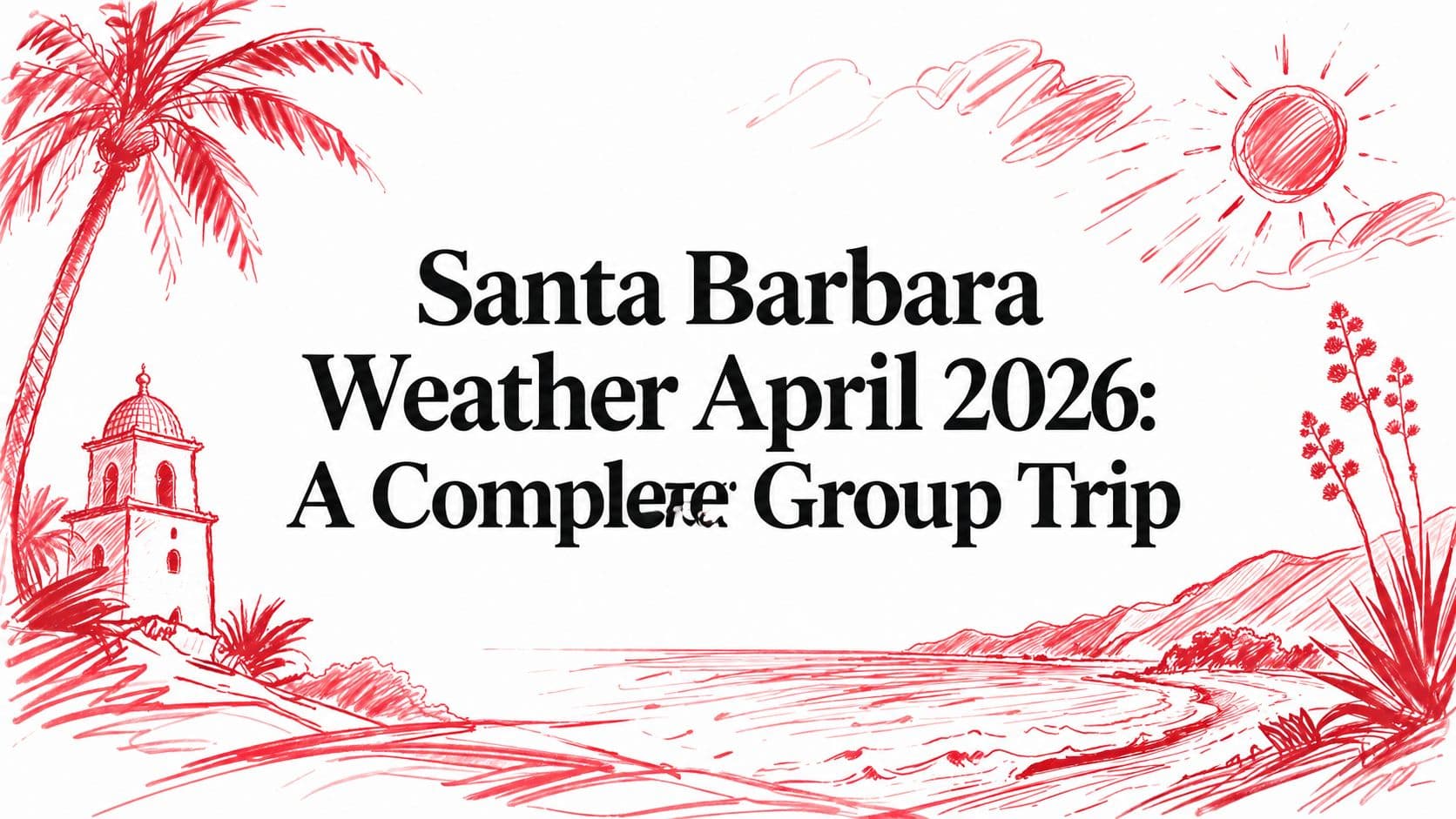 Santa Barbara Weather April 2026: A Complete Group Trip